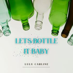 Let's Bottle It Baby