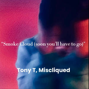 smoke cloud (soon you'll have to go) (feat. Miscliqued)