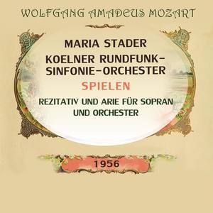 Maria Stader / Koelner Rundfunk-Sinfonie-Orchester spielen: Wolfgang Amadeus Mozart: Rezitativ und Arie für Sopran und Orchester - Maria Stader / Koelner Rundfunk-Sinfonie-Orchester spielen: Wolfgang Amadeus Mozart: Rezitativ und Arie für Sopran und Orchester