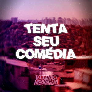 TENTA SEU COMÉDIA (Explicit)