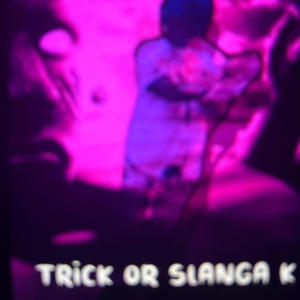 Trick or slanga K (Explicit)