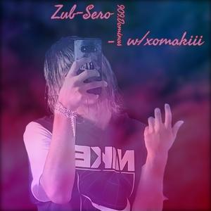 Zub-Sero (feat. throwin50s) [Explicit]