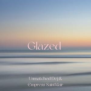Glazed (feat. Empress Saintklair) (Explicit)