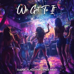 We Get To It (feat. Flaco Fair & Spade Melo) (Explicit)