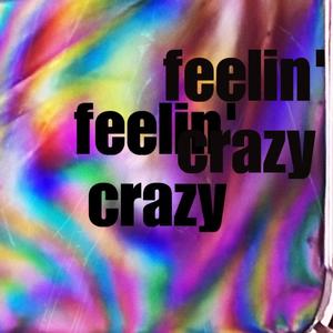 feelin' crazy