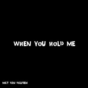 When You Hold Me