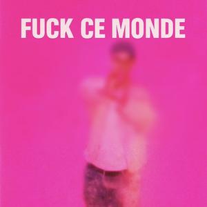 FCK CE MONDE (Explicit)