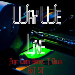 Way We Live (feat. Carti Bankx, T Billa & Hot Sit) [Explicit]