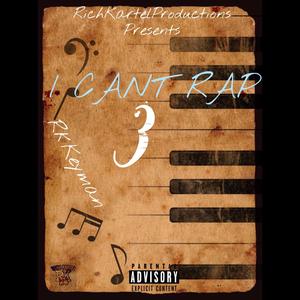 I Can't Rap 3 (Explicit)