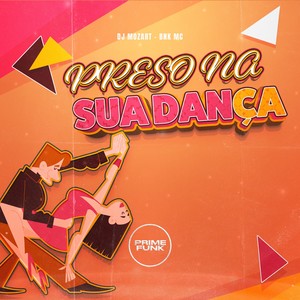 Preso Na Sua Dança (Explicit)