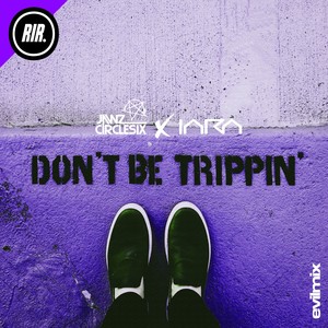 Don't Be Trippin (Original Mix)