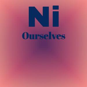 Ni Ourselves