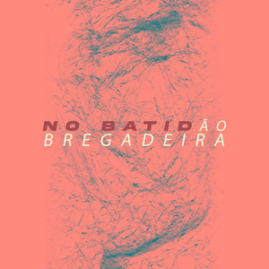 NO BATIDÃO BREGADEIRA