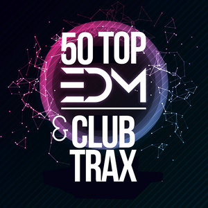 50 TOP EDM & CLUB TRAX