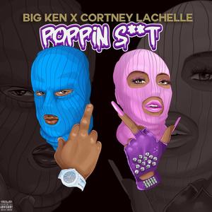 POPPIN **** (feat. Cortney Lachelle') [Explicit]