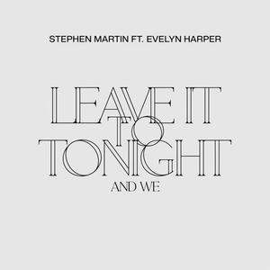 Leave it to tonight and we (feat. Evelyn Harper)