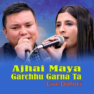 Ajhai Maya Garchhu Garna Ta (Live Dohori)