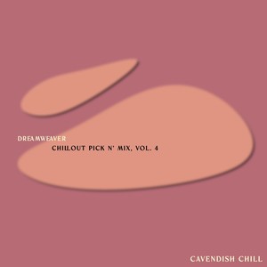 Cavendish Chill presents Dreamweaver: Chillout Pick n' Mix, Vol. 4