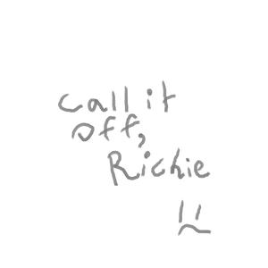 Call It Off, Richie :'(