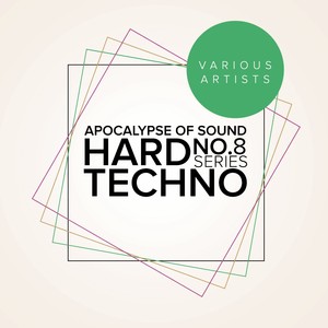 Apocalypse Of Sound No.8: Hard Techno Series