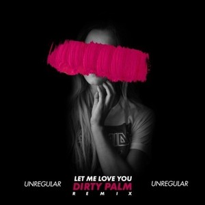 Let Me Love You (Unregular Remix)