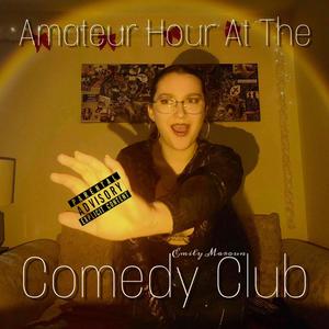 Amateur Hour At The Comedy Club (Explicit)