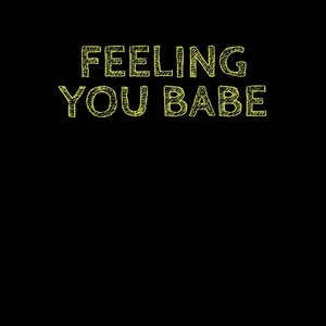 Feeling You Babe