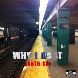 Why I Do It (South Sde) [Explicit]