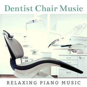 Dentist Chair Music: Relaxing Piano Music