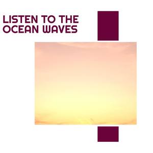 Listen to the Ocean Waves