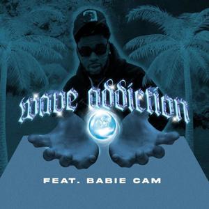 Wave Addiction (feat. Babie Cam) [Explicit]