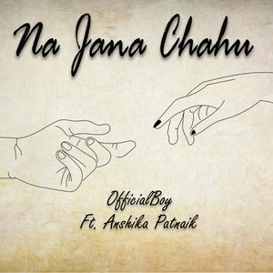 Na Jana Chahu(feat. Anshika Patnaik)