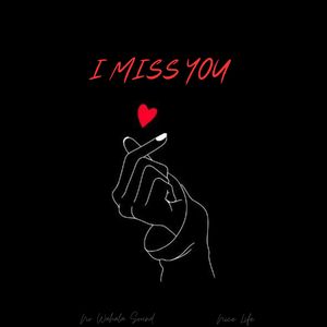 I miss you