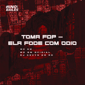 Toma Fdp - Ela Fode Com Ódio (Explicit)