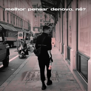 melhor pensar denovo, né (Explicit)