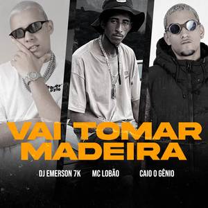 Vai Tomar Madeira (Explicit)