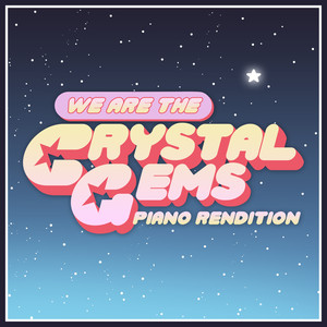 We Are The Crystal Gems (Piano Rendition)