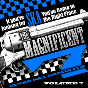 The Magnificent 7, Seven Ska Originals, If You're Looking for Ska You've Come to the Right Place, Vol. 7