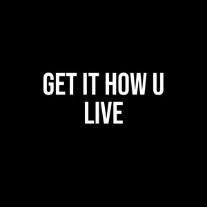 Get It How U Live (Explicit)