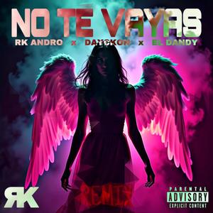 NO TE VAYAS (feat. Dayckon & El Dandy) (Remix|Explicit)