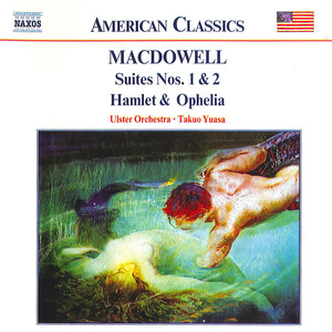 Macdowell: Suites Nos. 1 and 2 / Hamlet and Ophelia