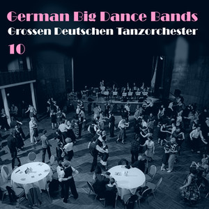German Big Dance Bands (Grossen Deutschen Tanzorchester) , Vol. 10