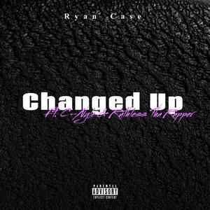 Changed Up (feat. Ryan Case, C-Nyle & J. Mexico) (Explicit)