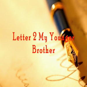 Letter to My Younger Brother (Explicit)