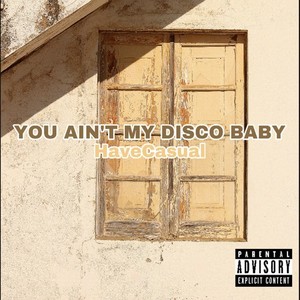 You Ain’t My Disco Baby (Explicit)