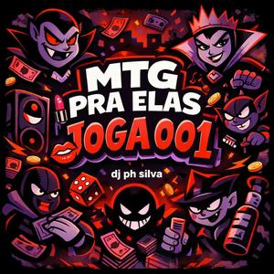 MTG PRA ELAS JOGA 001 DJ PH SILVA (Explicit)