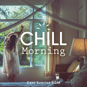 Chill Morning: 毎朝をちょっとおしゃれにしたいときのBGM