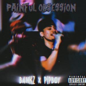 Painful obsession (feat. Pipboy) [Explicit]