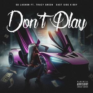 Don't Play (feat. Tracy Green & EastSide K-Boy) [Explicit]