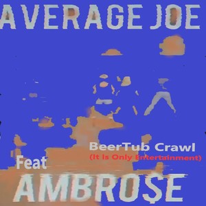 Beer Tub Crawl (It Is Only Entertainment I Am the Sober Persons Perspective) [feat. Ambro$e] [Explicit]